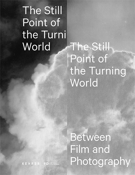The Still Point of the Turning World Between Photography and Film FOMU Antwerpen