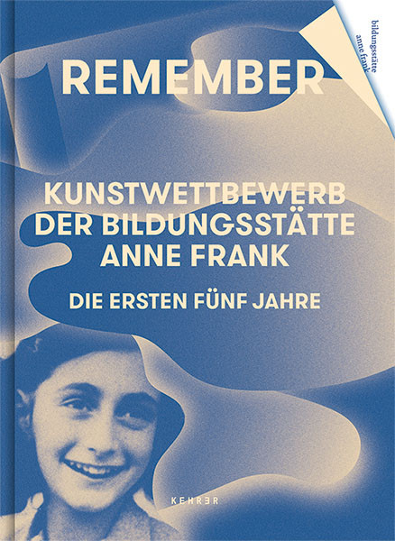 Remember Kunstwettbewerb der Bildungsstätte Anne Frank Die ersten fünf Jahre