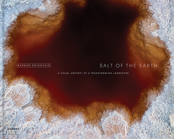 Barbara Boissevain Salt of the Earth  A Visual Odyssey of a Transforming Landscape