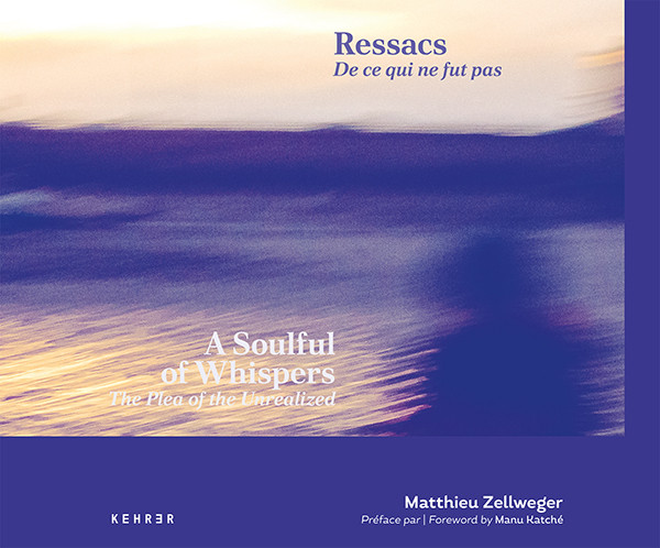 Matthieu Zellweger  A Soulful of Whispers. The Plea of the Unrealized Ressacs. De ce qui ne fut pas