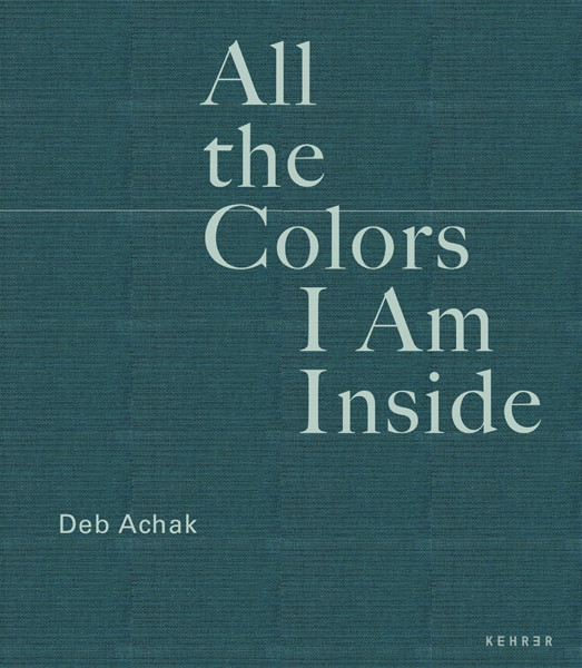 Deb Achak All the Colors I Am Inside The Beauty of Human Intuition