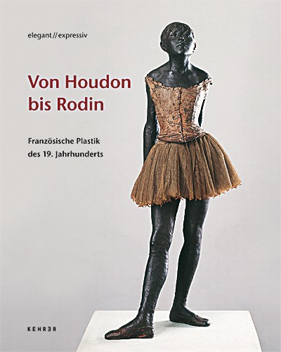 elegant // expressiv Von Houdon bis Rodin Französische Plastik des 19. Jahrhunderts