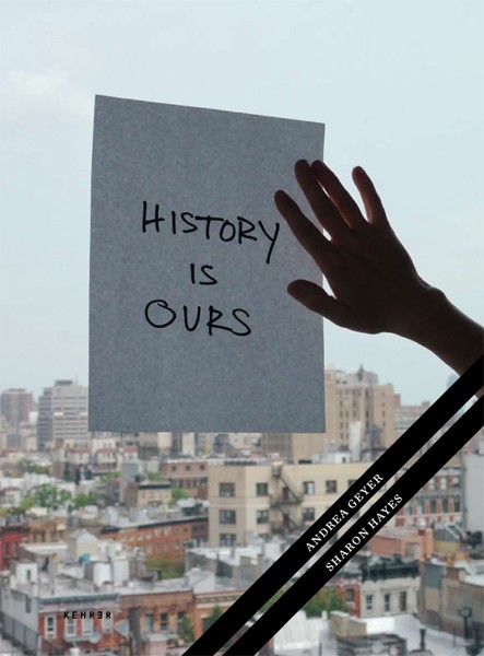 Andrea Geyer / Sharon Hayes History is ours  