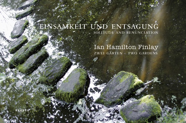 Ian Hamilton Finlay Zwei Gärten  Einsamkeit und Entsagung