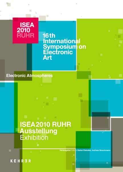 Andreas Broeckmann, Stefan Riekeles (Hg.) ISEA2010 RUHR 16th International Symposium on Electronic Art