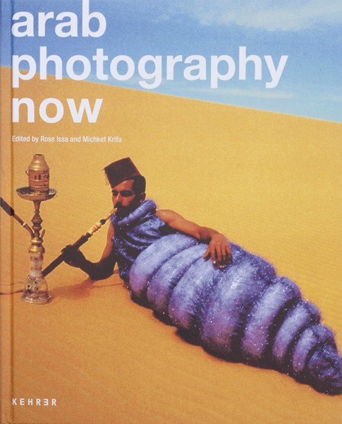 Rose Issa, Michket Krifa (Ed.) Arab Photography Now 