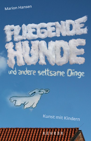 Weserburg | Museum für moderne Kunst Fliegende Hunde und andere seltsame Dinge Kunst mit Kindern