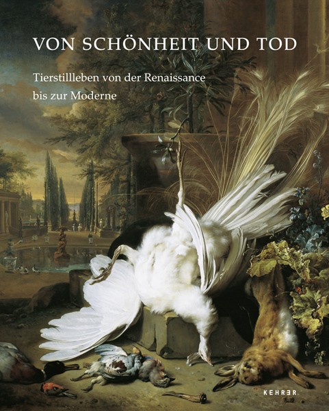Von Schönheit und Tod Tierstillleben von der Renaissance bis zur Moderne 