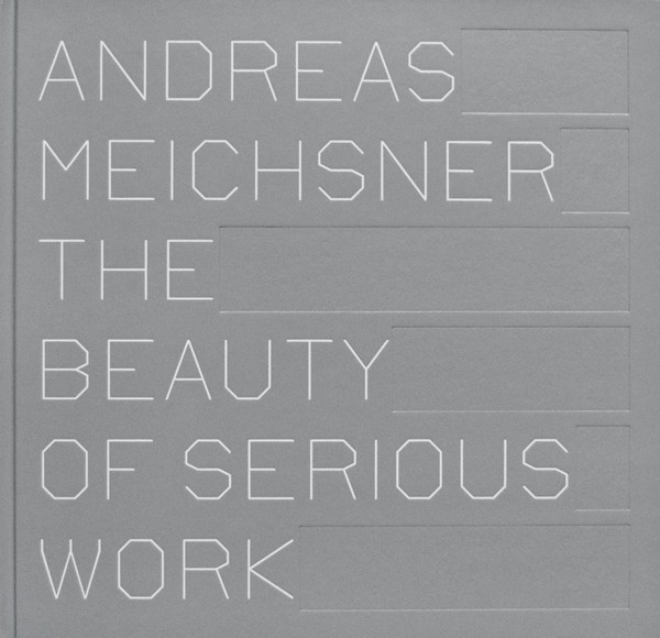 Andreas Meichsner The Beauty of Serious Work 