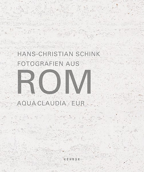 Hans-Christian Schink Fotografien aus Rom Aqua Claudia – EUR