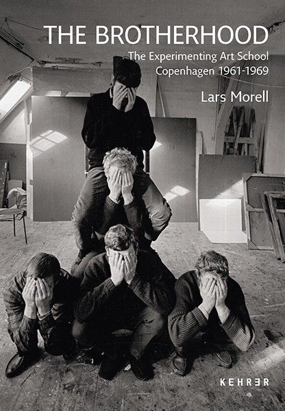 Lars Morell The Brotherhood The Experimenting Art School. Copenhagen 1961-1969