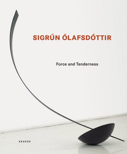 Sigrún Ólafsdóttir Force and Tenderness 