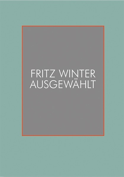 Fritz Winter Ausgewählt Kernbestand Fritz-Winter-Stiftung