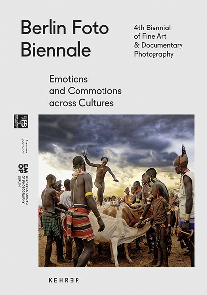 Berlin Foto Biennale 2016 Emotions & Commotions Across Cultures 
