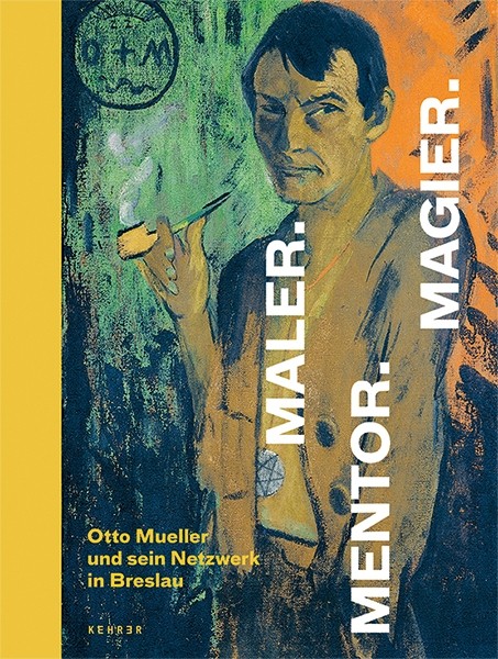 Maler. Mentor. Magier. Otto Mueller und sein Netzwerk in Breslau (German Edition) 