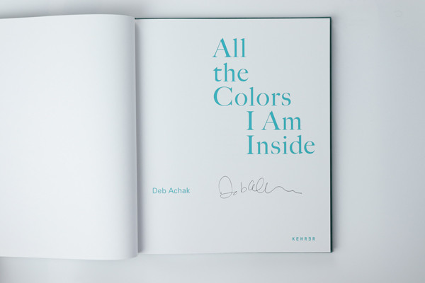 Deb Achak COLLECTOR'S EDITION: All the Colors I Am Inside The Beauty of Human Intuition