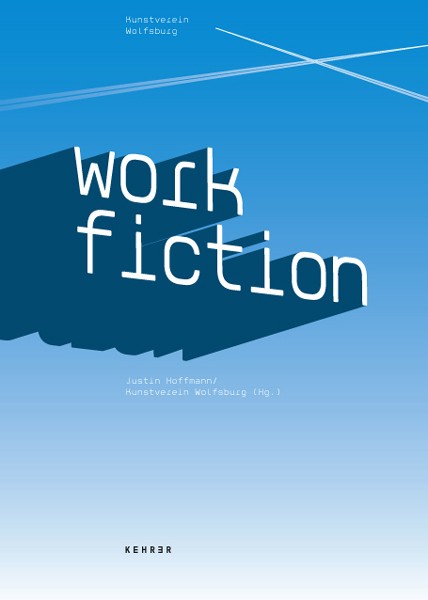 Work Fiction Visionen der Arbeit in Kunst, Film und Populärkultur 