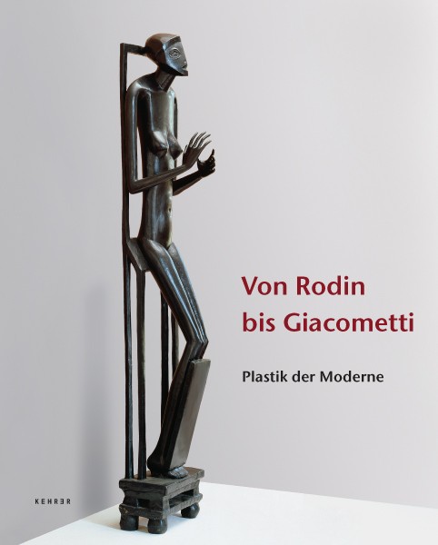 Von Rodin bis Giacometti Plastik der Moderne 