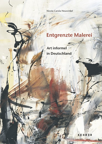 Nicola Carola Heuwinkel Entgrenzte Malerei Art informel in Deutschland