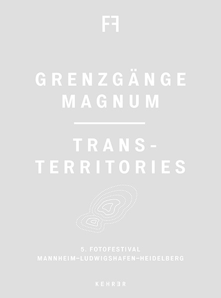 5. Fotofestival Mannheim-Ludwigshafen-Heidelberg Grenzgänge Magnum: Trans-Territories