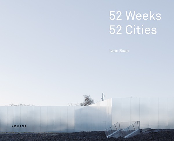 Iwan Baan 52 Wochen, 52 Städte 