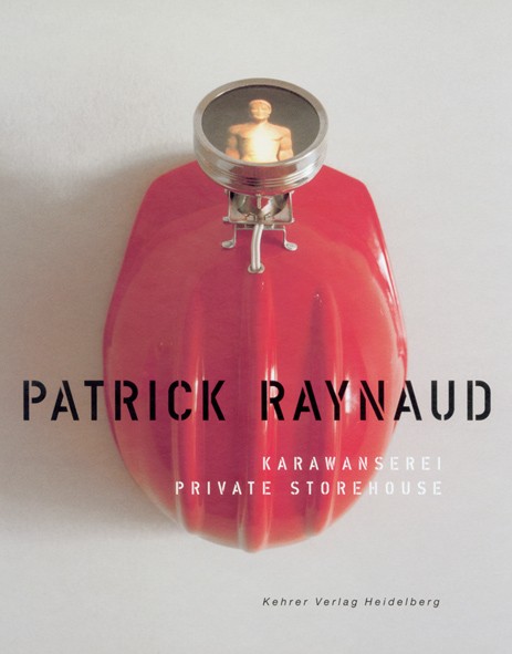 Patrick Raynaud Karawanserei. Private Storehouse 