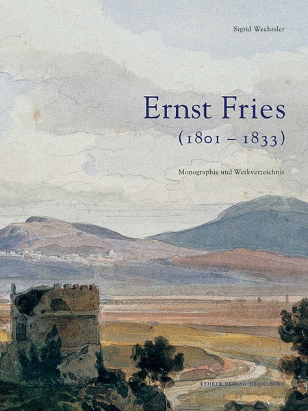 Ernst Fries (1801 – 1833) Monographie und Werkverzeichnis 