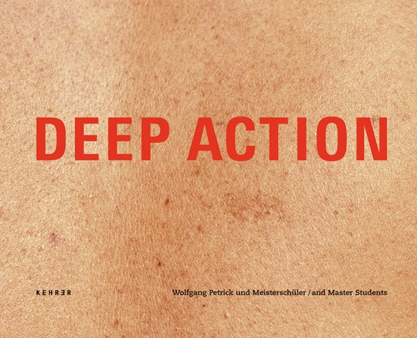 Deep Action Wolfgang Petrick und Meisterschüler 1975 – 2000 