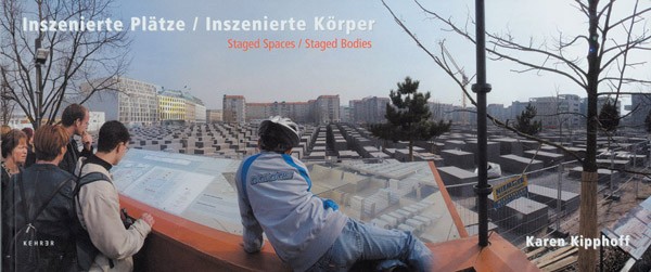 Karen Kipphoff Inszenierte Plätze / Inszenierte Körper 