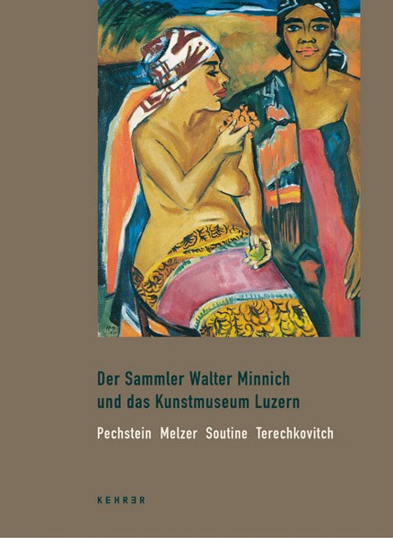 Der Sammler Walter Minnich und das Kunstmuseum Luzern Pechstein Melzer Soutine Terechkovitch 