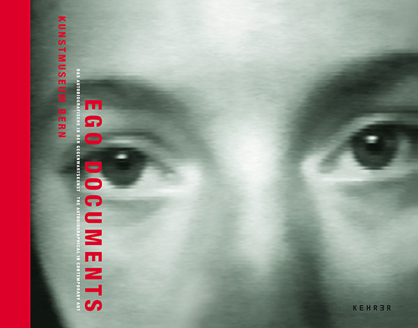 ego documents Das Autobiografische in der Gegenwartskunst 