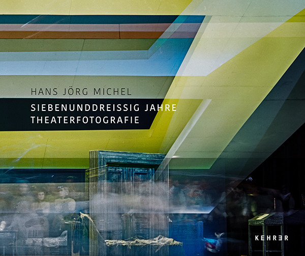 Nationaltheater Mannheim Hans Jörg Michel – Siebenunddreißig Jahre Theaterfotografie 