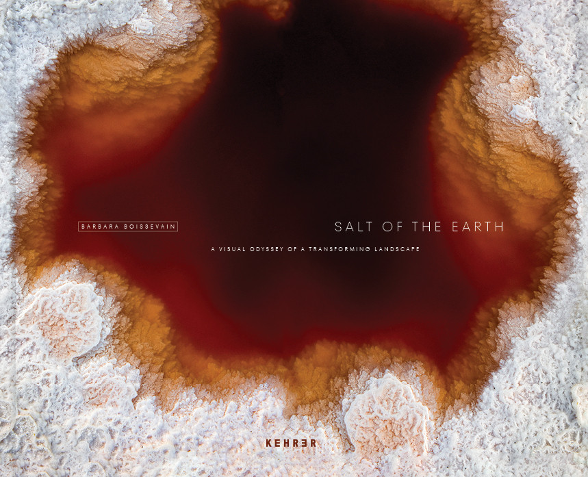 Barbara Boissevain Salt of the Earth  A Visual Odyssey of a Transforming Landscape